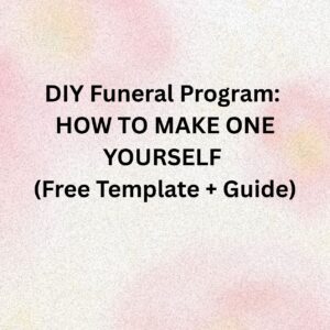 DIY Funeral Program: How to Make One Yourself (Free Template + Guide)